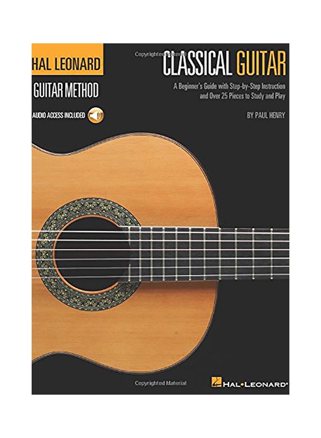 Classical Guitar: A Beginner's Guide with Step-By-Step Instruction and Over 25 Pieces to Study and Play [With CD]