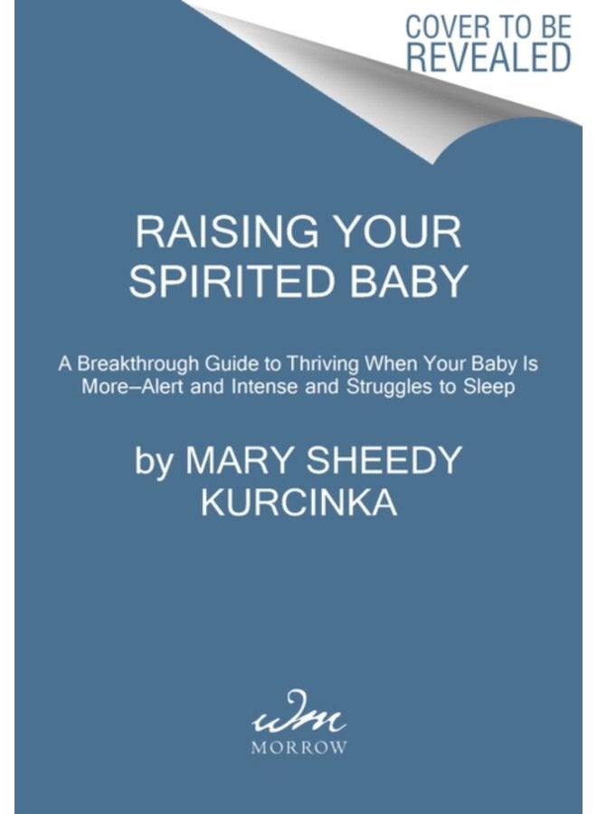 Raising Your Spirited Baby A Breakthrough Guide to Thriving When Your Baby Is More Alert and Intense and Struggles to Sleep - Paperback