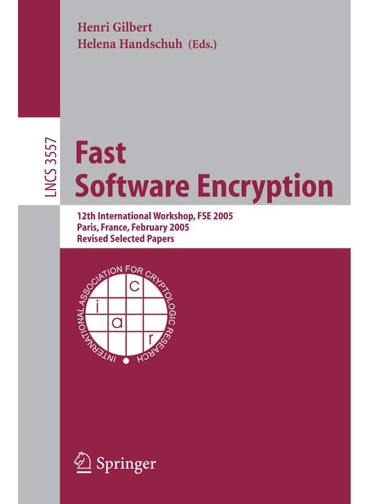 Fast Software Encryption: 12th International Workshop, FSE 2005, Paris, France, February 21-23, 2005, Revised Selected Papers