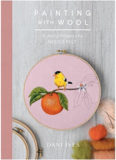 Abrams Books Painting with Wool: Sixteen Artful Projects to Needle Felt