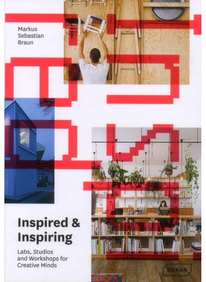 Inspired & Inspiring : Labs, Studios and Workshops for Creative Minds 