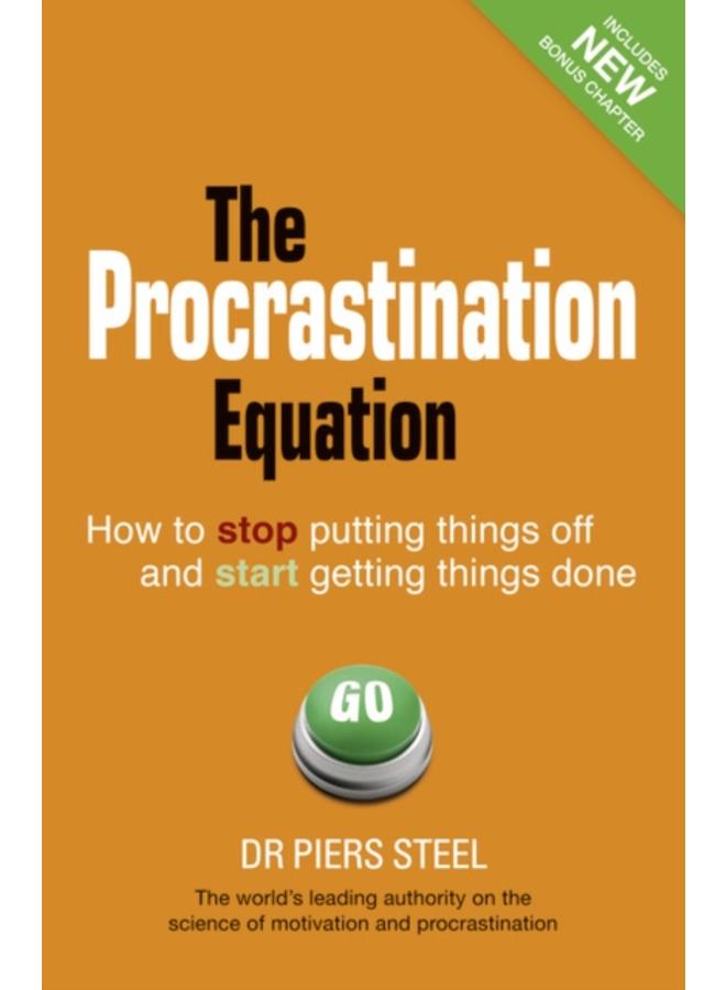 Procrastination Equation, The : How to Stop Putting Things Off and Start Getting Things Done 