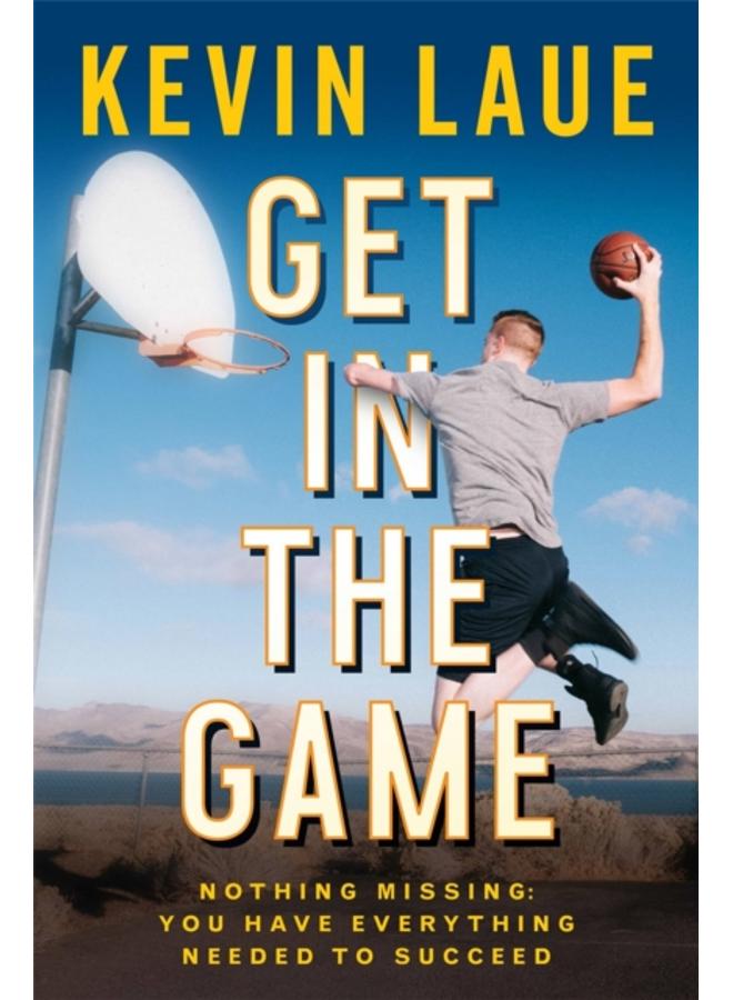 Get in the Game : Nothing Missing: You Have Everything Needed to Succeed 