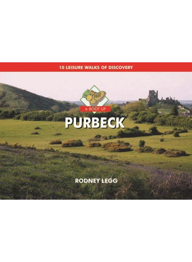 A Boot Up Purbeck : 10 Leisure Walks of Discovery 
