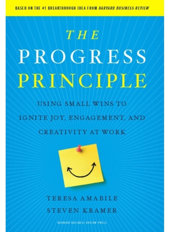 The Progress Principle Using Small Wins to Ignite Joy Engagement and Creativity at Work - Hardback