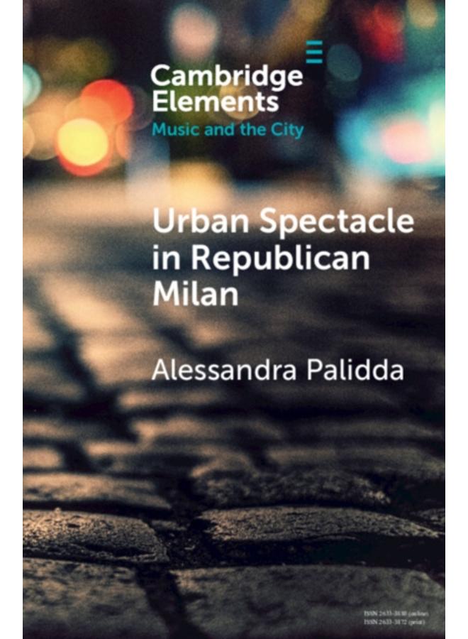 Urban Spectacle in Republican Milan : Pubbliche feste at the Turn of the Nineteenth Century 