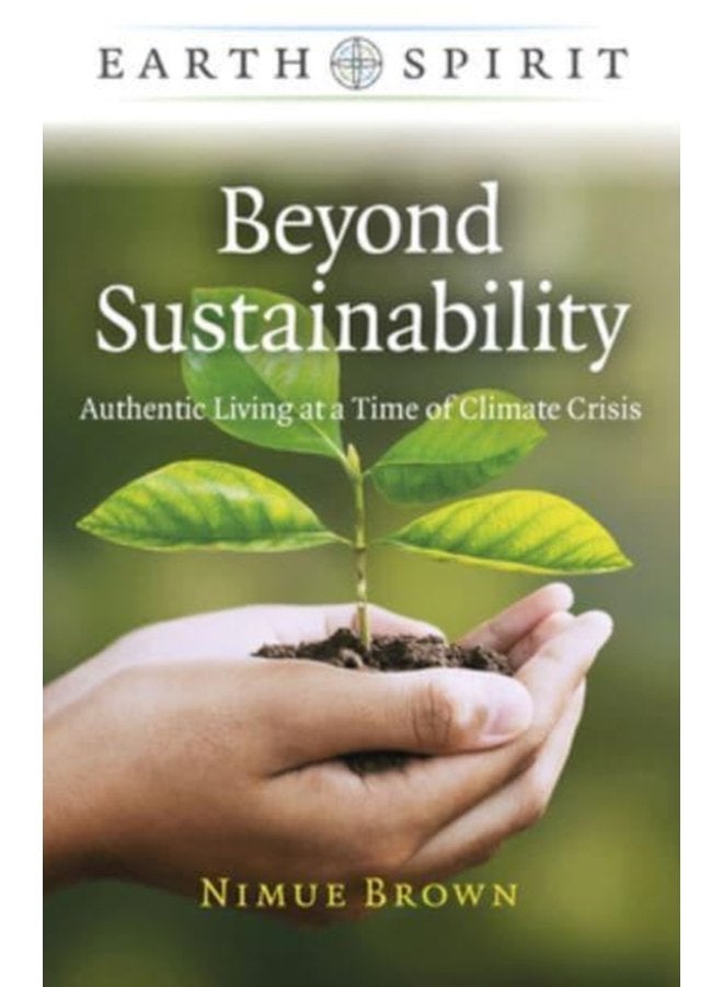 Earth Spirit Beyond Sustainability Authentic Living at a Time of Climate Crisis - Paperback