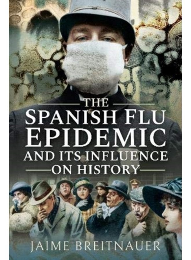 The Spanish Flu Epidemic and its Influence on History - Paperback