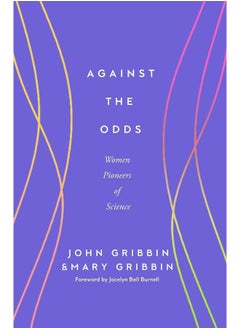 Against the Odds: Women Pioneers of Science 