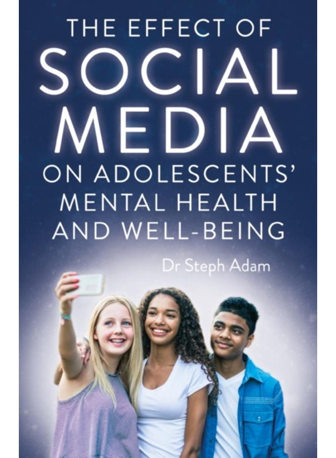 The Effect of Social Media on Adolescents' Mental Health and Well-Being
