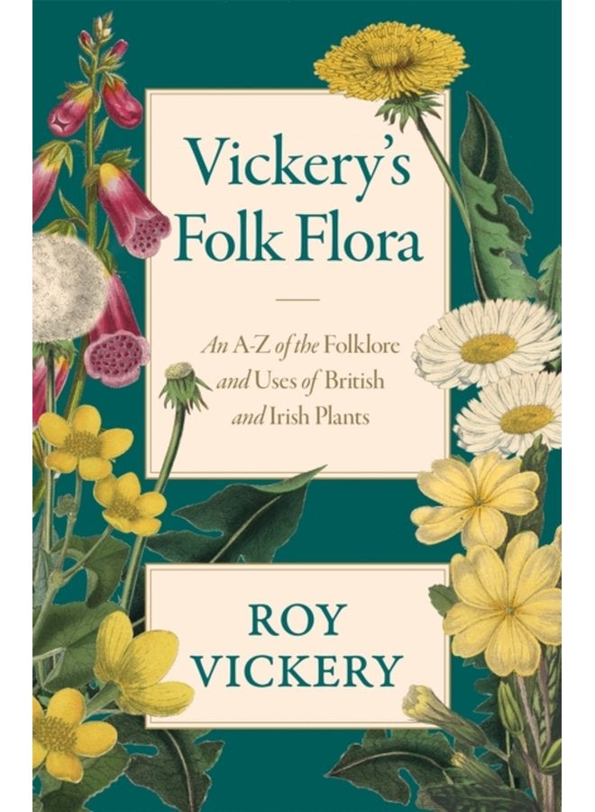 Vickery s Folk Flora An A Z of the Folklore and Uses of British and Irish Plants - Hardback