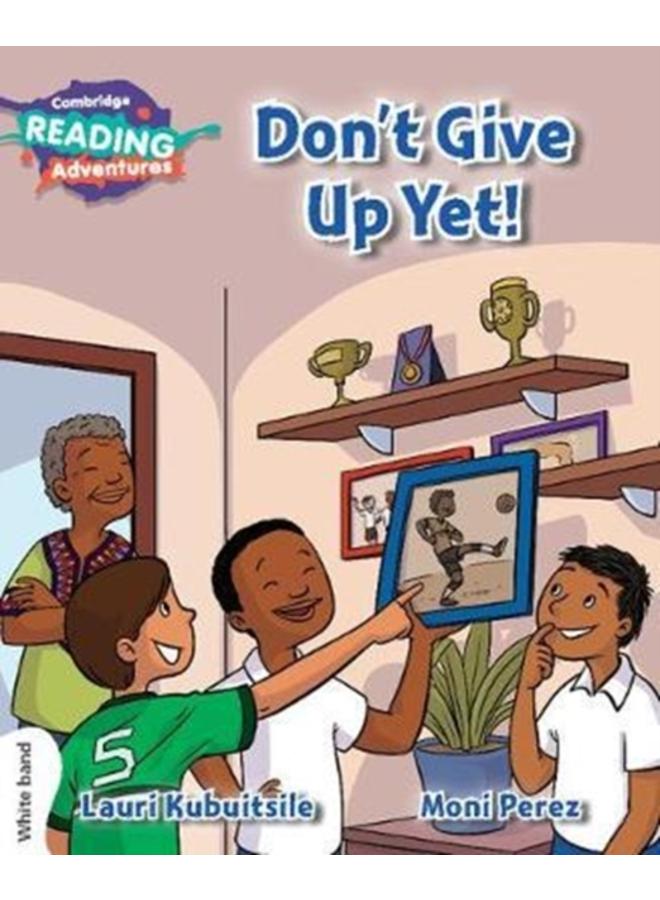 Cambridge Reading Adventures Don't Give Up Yet! White Band 