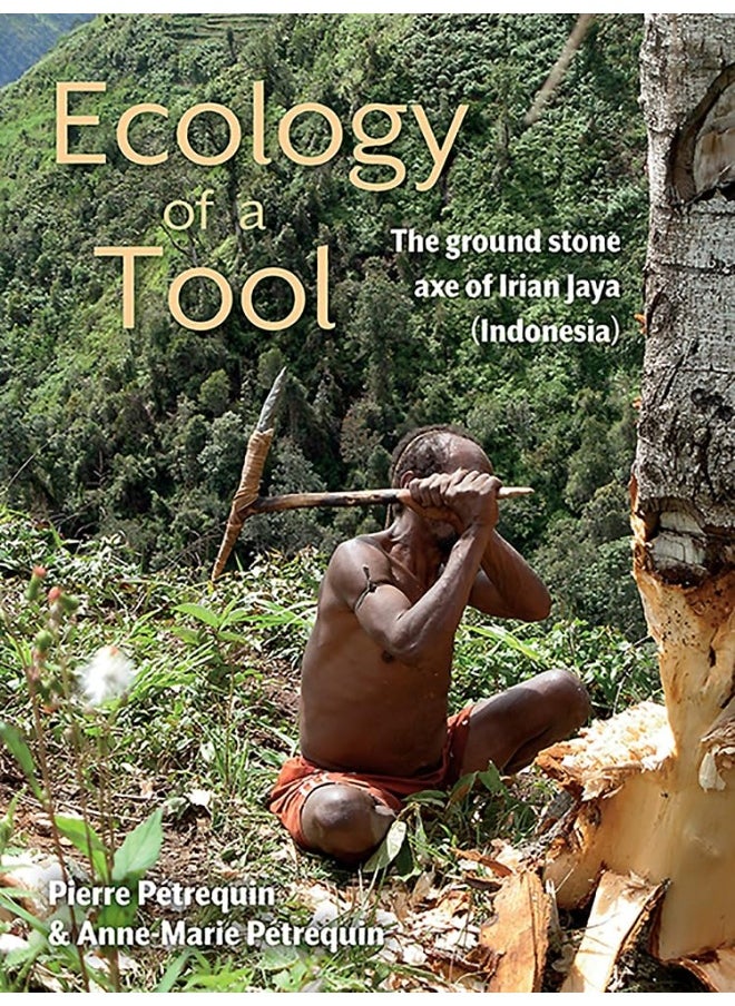 Ecology of a Tool: The ground stone axes of Irian Jaya (Indonesia) 