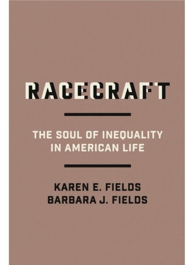Racecraft : The Soul of Inequality in American Life