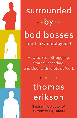 Surrounded By Bad Bosses And Lazy Employees How To Stop Struggling Start Succeeding And Deal Wi 