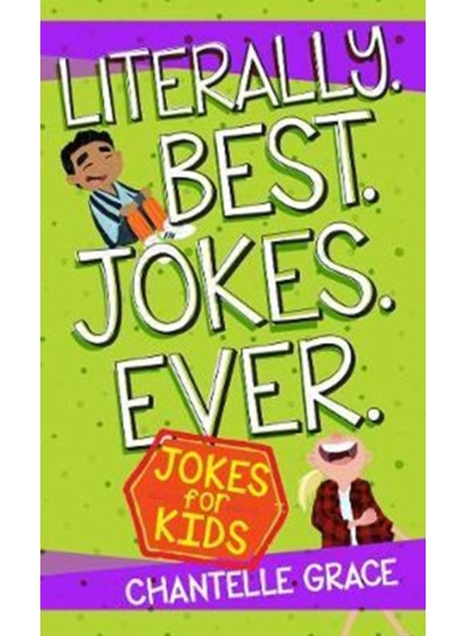 Literally. Best. Jokes. Ever: Jokes for Kids 