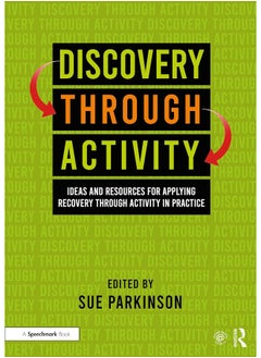 Discovery Through Activity: Ideas and Resources for Applying Recovery Through Activity in Practice 