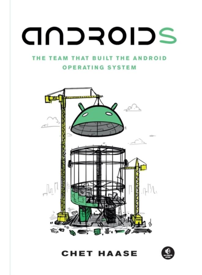 Androids : The Team that Built the Android Operating System 