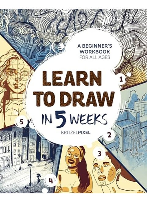 Learn To Draw In 5 Weeks A Beginners Workbook For All Ages