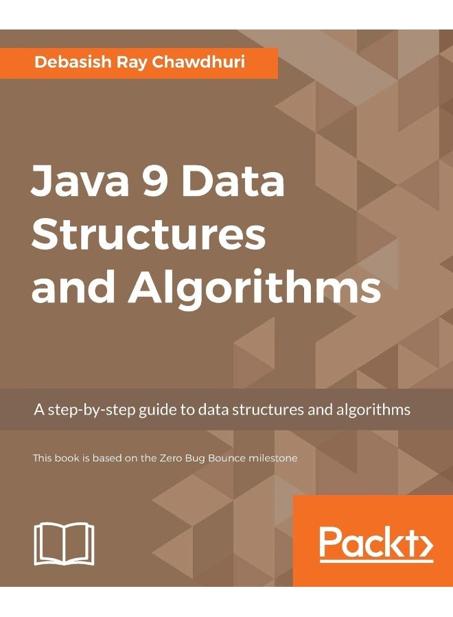 Packt Java 9 Data Structures and Algorithms: A step-by-step guide to data structures and algorithms