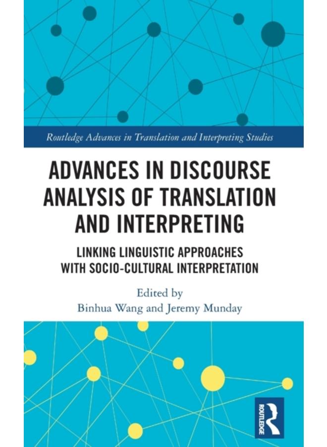 Advances in Discourse Analysis of Translation and Interpreting : Linking Linguistic Approaches with Socio-cultural Interpretation