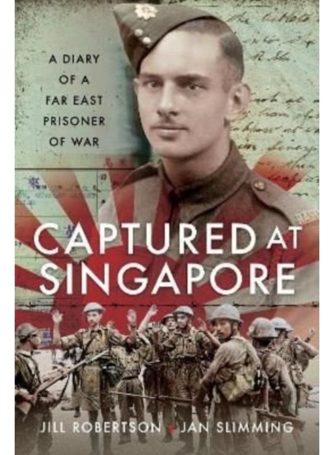 Captured at Singapore : A Diary of a Far East Prisoner of War 