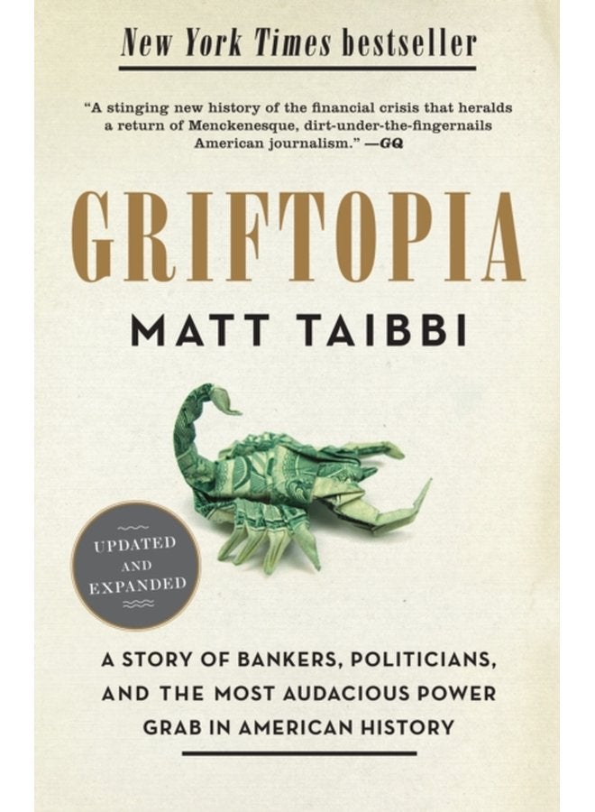 Griftopia A Story of Bankers Politicians and the Most Audacious Power Grab in American History - Paperback