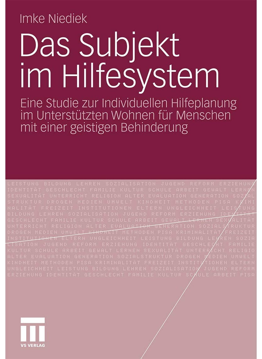 Das Subjekt im Hilfesystem: Eine Studie zur Individuellen Hilfeplanung im Unterstützten Wohnen für Menschen mit einer geistigen Behinderung 