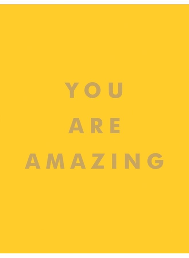 You Are Amazing Uplifting Quotes to Boost Your Mood and Brighten Your Day - Hardback