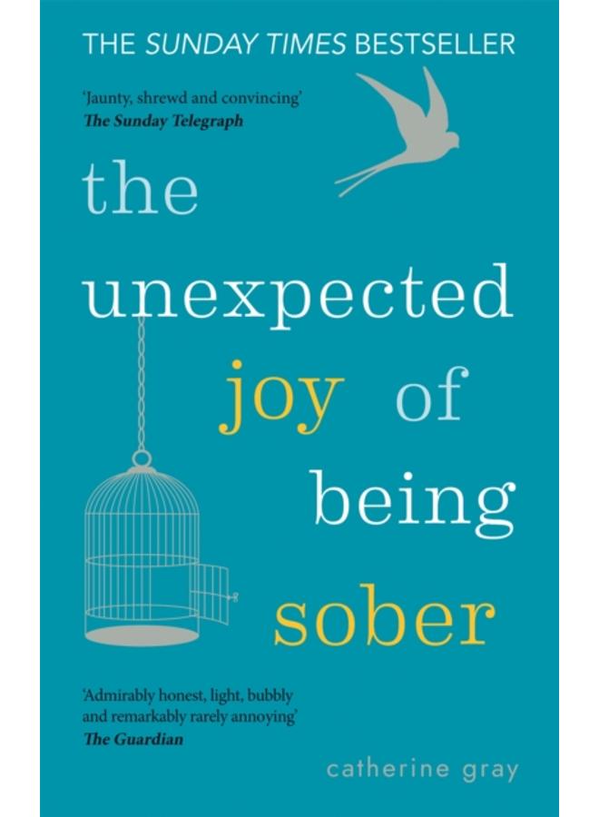 The Unexpected Joy of Being Sober : THE SUNDAY TIMES BESTSELLER 