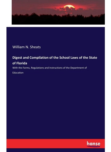 Digest and Compilation of the School Laws of the State of Florida: With the Forms, Regulations and Instructions of the Department of Education - pzsku/Z5CB0DED3A220709FE960Z/45/1749025635/77493b3b-794d-4b66-baf6-571263c50acb