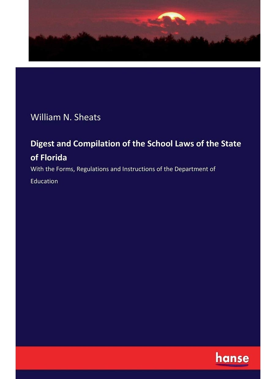 Digest and Compilation of the School Laws of the State of Florida: With the Forms, Regulations and Instructions of the Department of Education  - Image 1