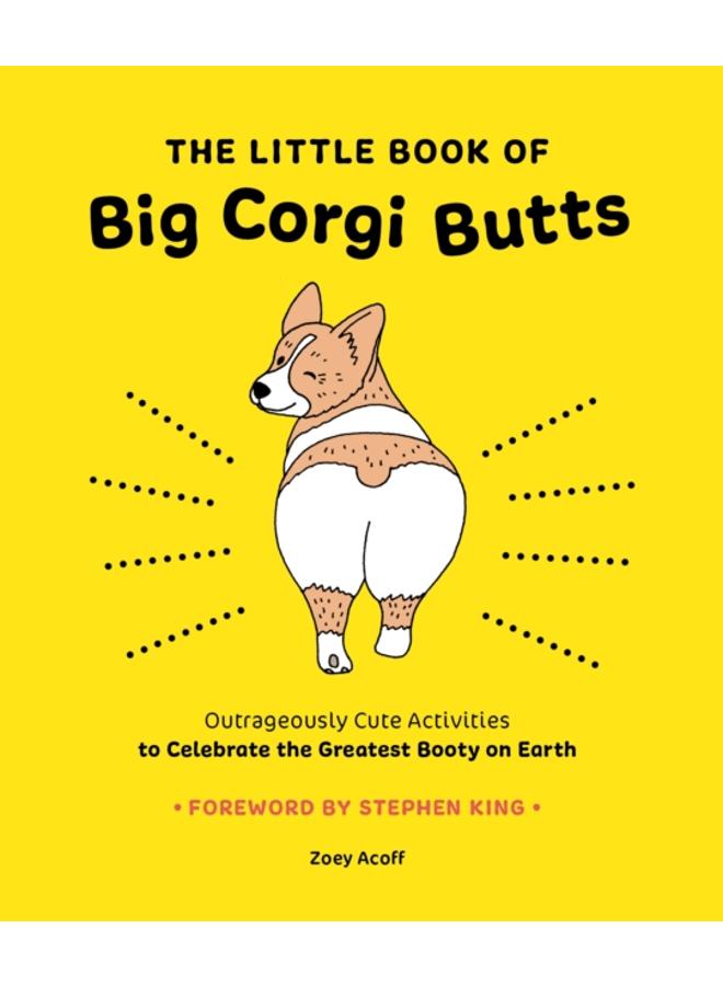 The Little Book of Big Corgi Butts: Outrageously Cute Activities to Celebrate the Greatest Booty on Earth 