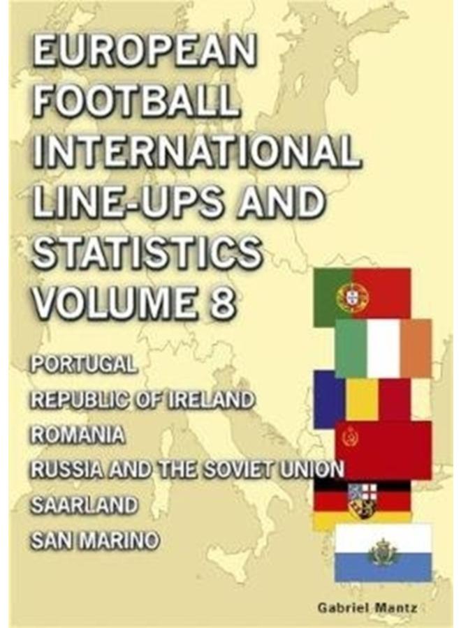 European Football International Line-ups & Statistics - Volume 8 : Portugal to San Marino 