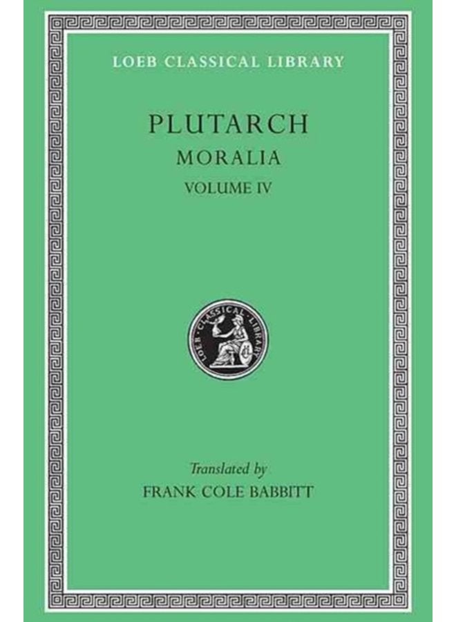 Moralia IV Roman Questions Greek Questions Greek and Roman Parallel Stories On the Fortune of the Romans On the Fortune or the Virtue of Alexander Were the Athenians More Famous in War or in W - Hardback