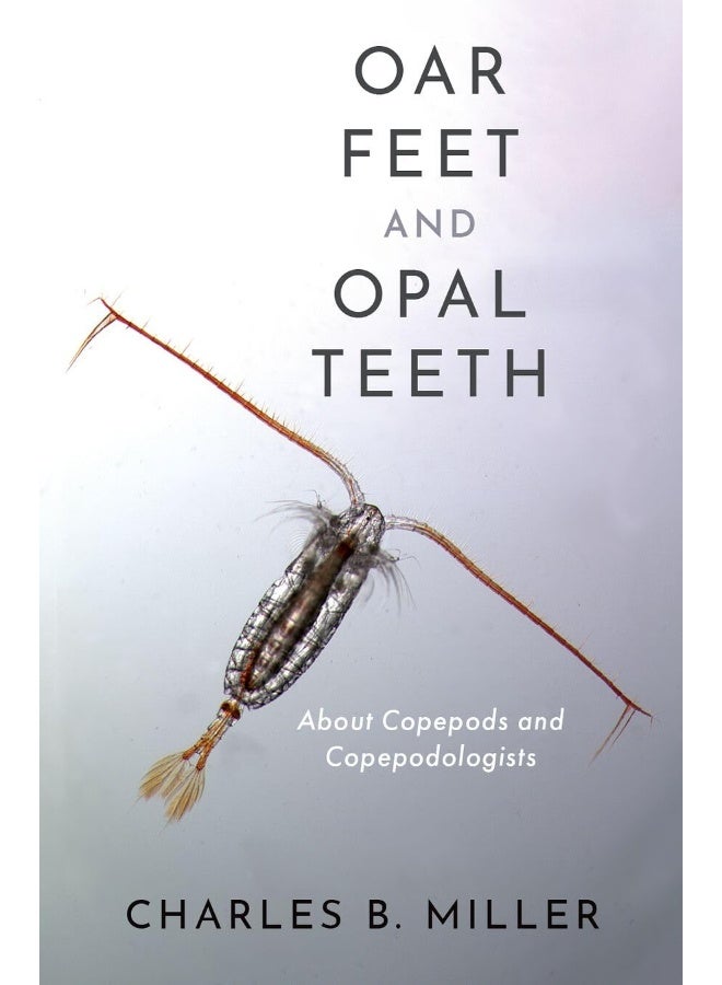 Oxford University Press Oar Feet and Opal Teeth: About Copepods and Copepodologists 