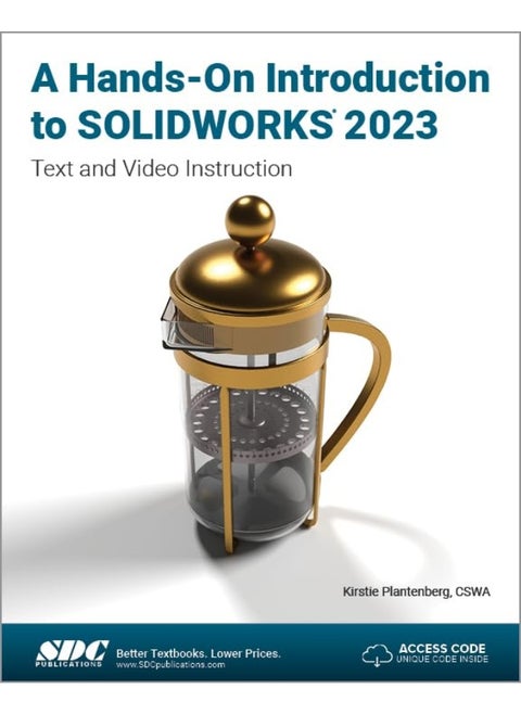 A Hands-On Introduction to SOLIDWORKS 2023: Text and Video Instruction