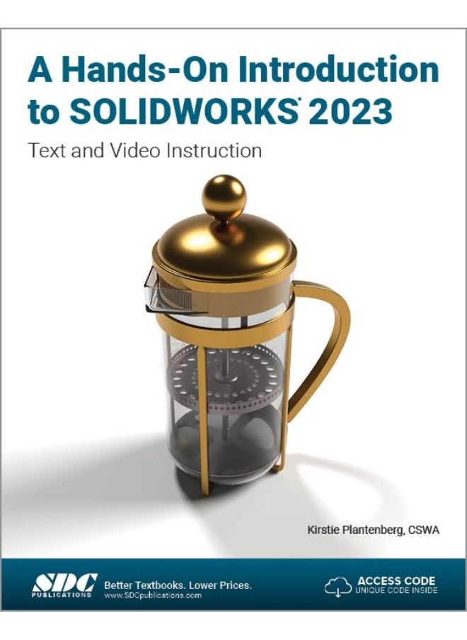 A Hands-On Introduction to SOLIDWORKS 2023: Text and Video Instruction 