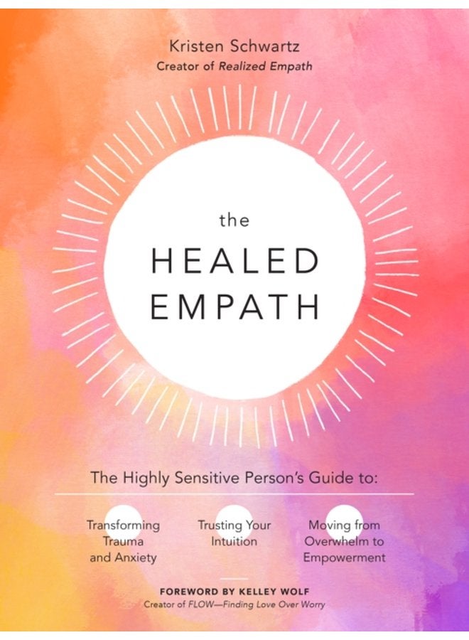The Healed Empath The Highly Sensitive Person s Guide to Transforming Trauma and Anxiety Trusting Your Intuition and Moving from Overwhelm to Empowerment - Paperback