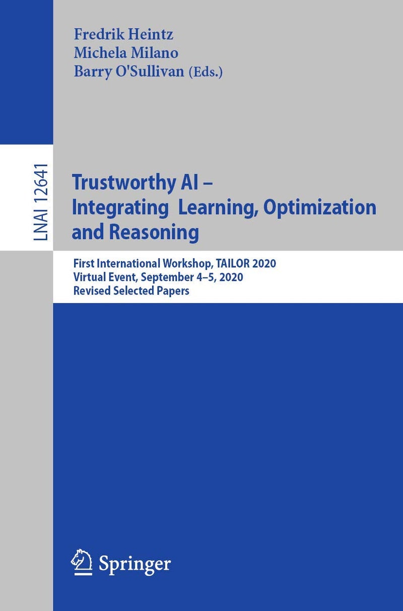 Trustworthy AI - Integrating Learning, Optimization and Reasoning: First International Workshop, TAILOR 2020, Virtual Event, September 4-5, 2020, Revised Selected Papers 