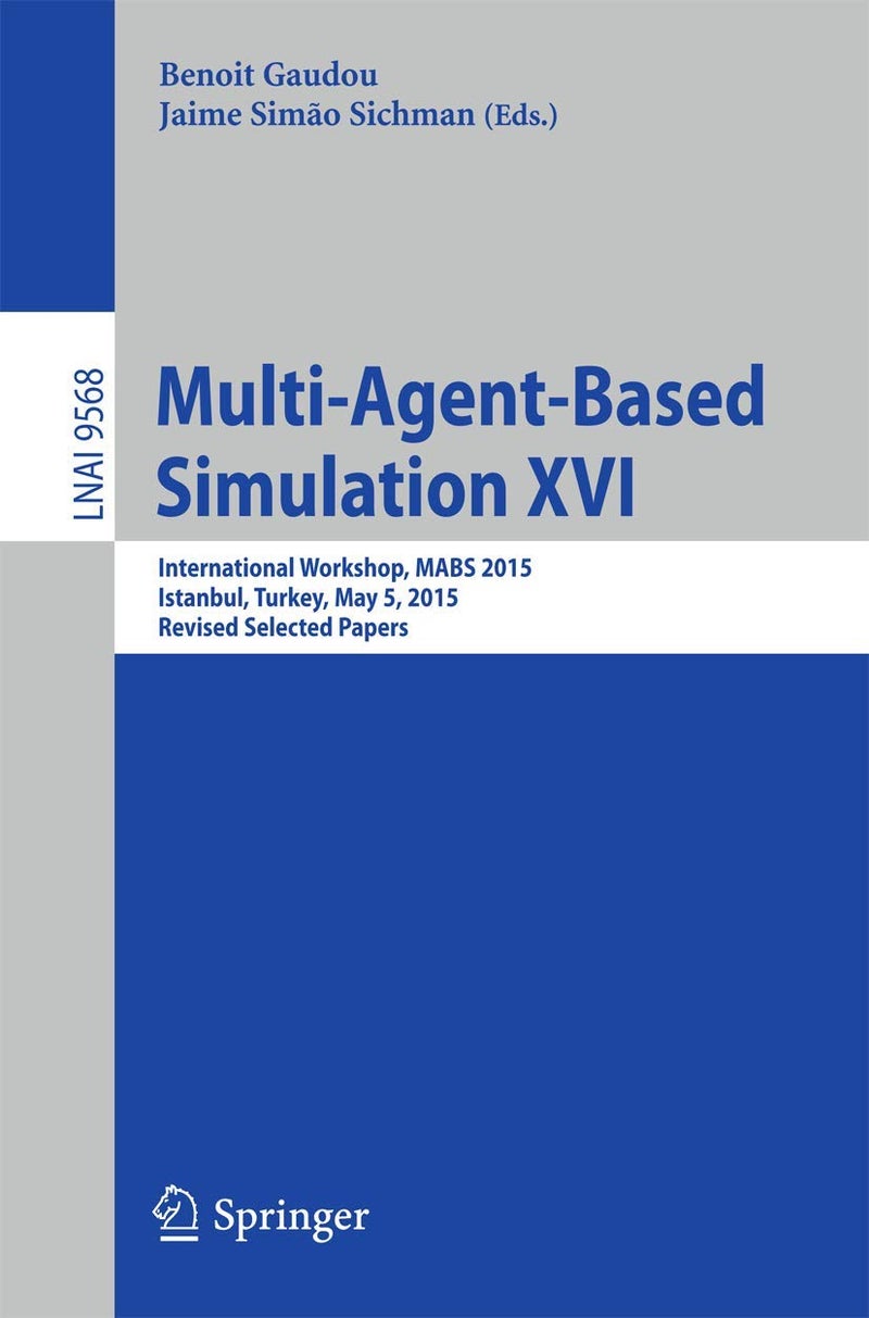 Multi-Agent Based Simulation XVI: International Workshop, MABS 2015, Istanbul, Turkey, May 5, 2015, Revised Selected Papers 