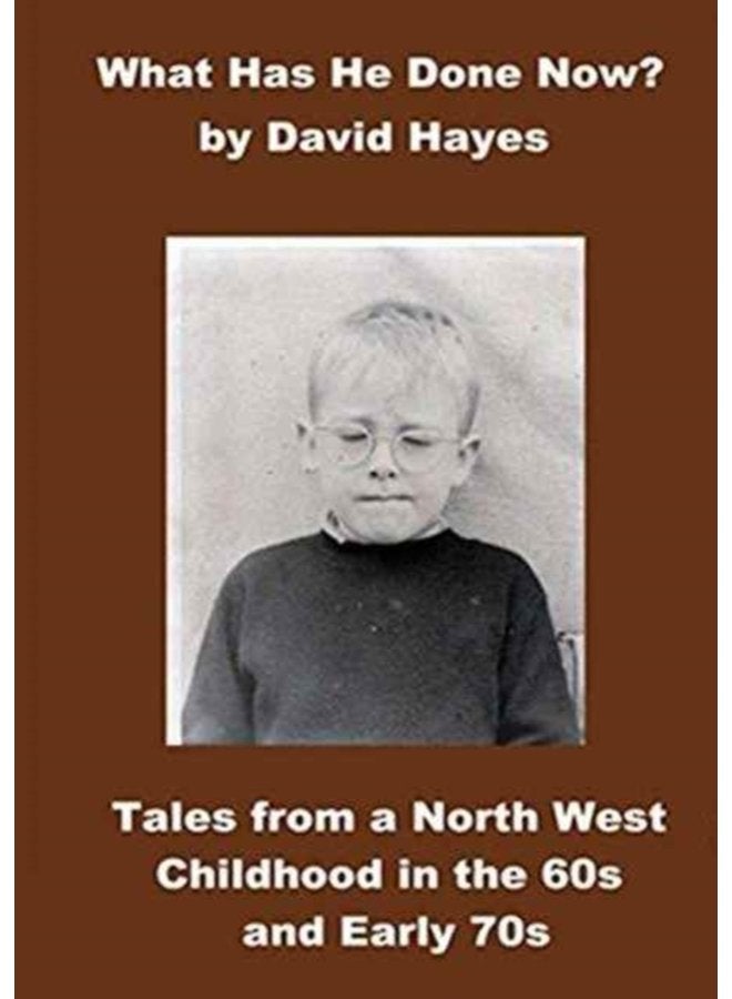 What has He Done Now Tales from A North West Childhood in the 60s and Early 70s - Paperback