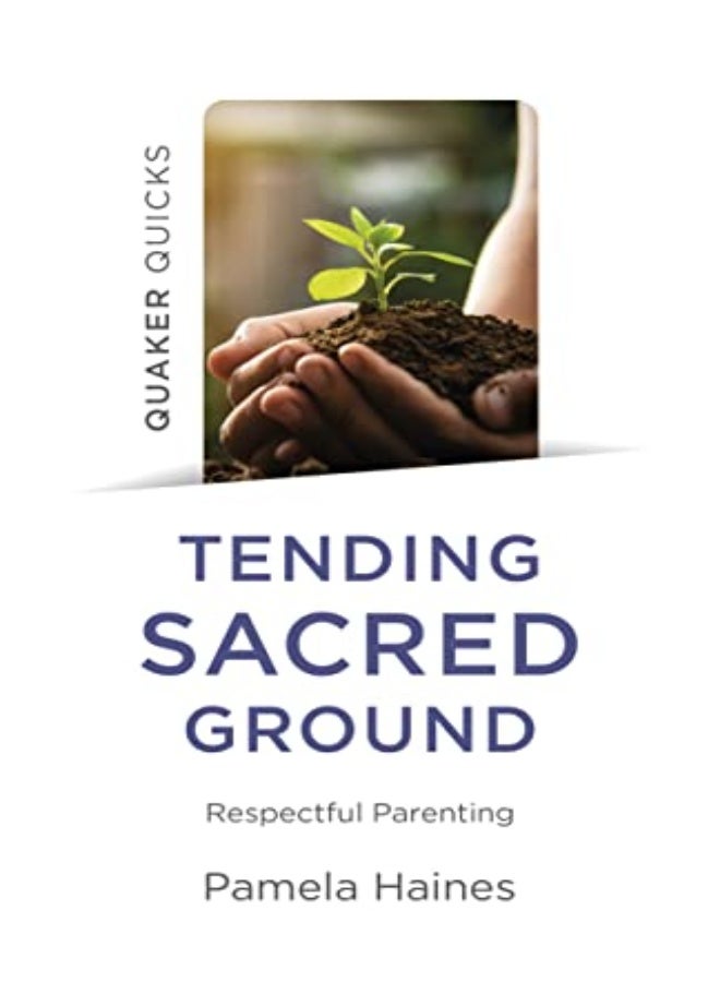 Quaker Quicks - Tending Sacred Ground 