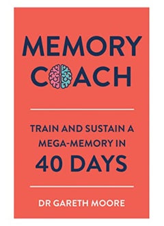 Memory Coach: Train and Sustain a Mega-Memory in 40 Days