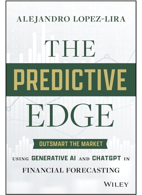 WILEY The Predictive Edge: Outsmart the Market using Generative AI and ChatGPT in Financial Forecasting