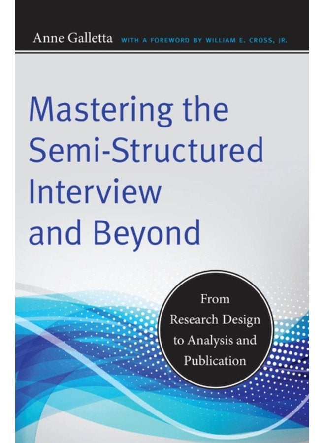 Mastering the Semi Structured Interview and Beyond From Research Design to Analysis and Publication - Paperback