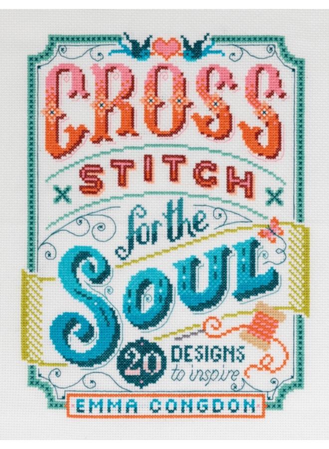 Cross Stitch for the Soul : 20 Designs to Inspire 