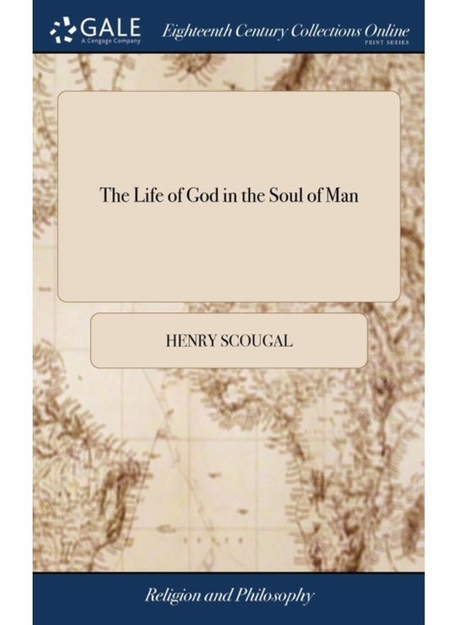 The Life of God in the Soul of Man Or The Nature and Excellency of the Christian Religion With the Methods of Attaining the Happiness Which it Proposes Concerning Which the Rev Mr Whitefield wa - Hardback