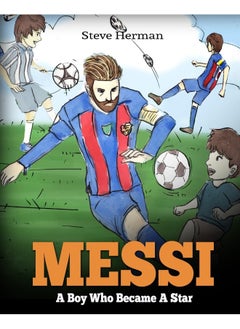 Messi: A Boy Who Became A Star. Inspiring children book about Lionel Messi - one of the best soccer players in history. (Soccer Book For Kids) 