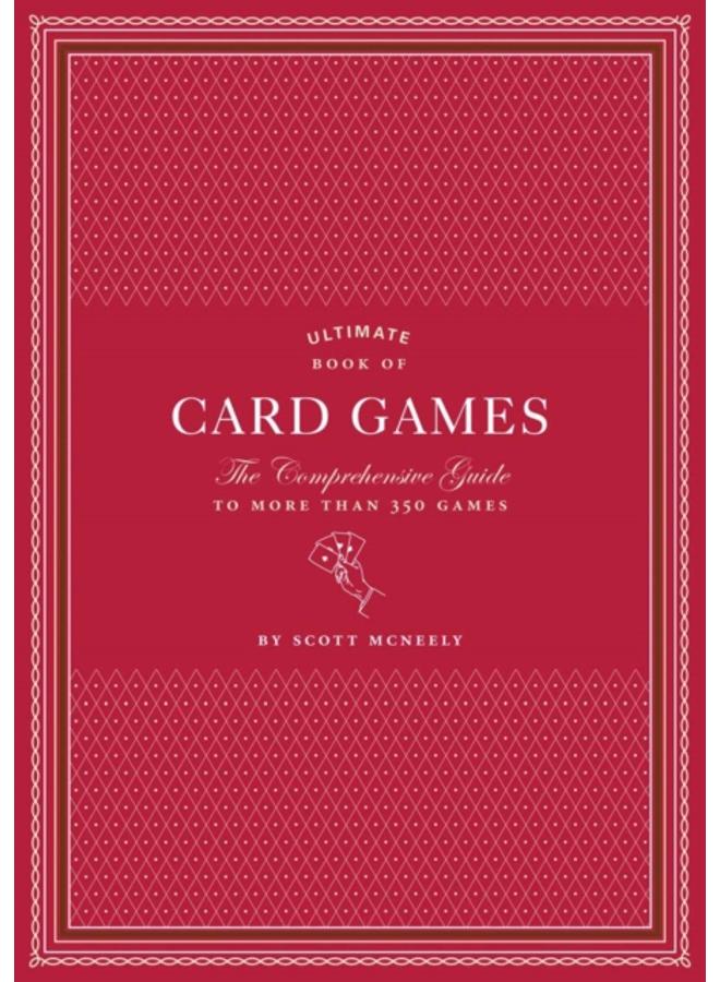 Ultimate Book of Card Games : The Comprehensive Guide to More than 350 Games 
